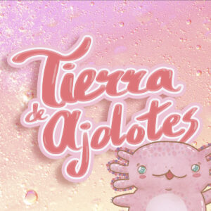Tierra de Ajolotes